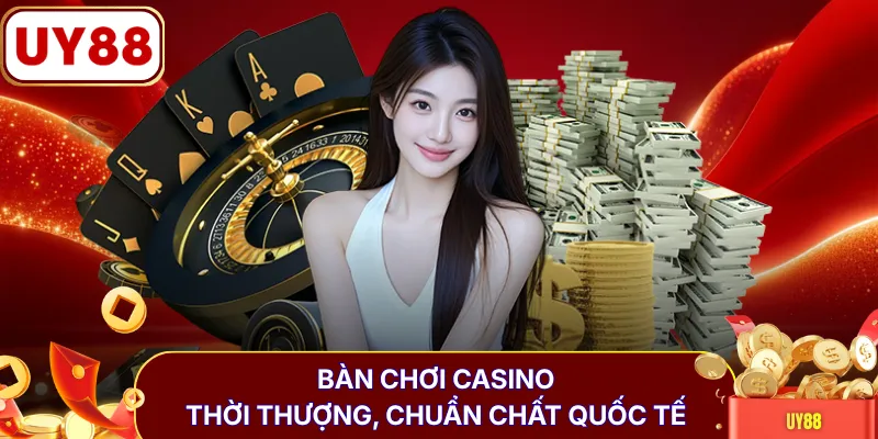 Bàn chơi casino thời thượng, chuẩn chất quốc tế