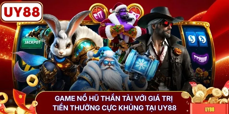 Game nổ hũ Thần Tài với giá trị tiền thưởng cực khủng tại UY88