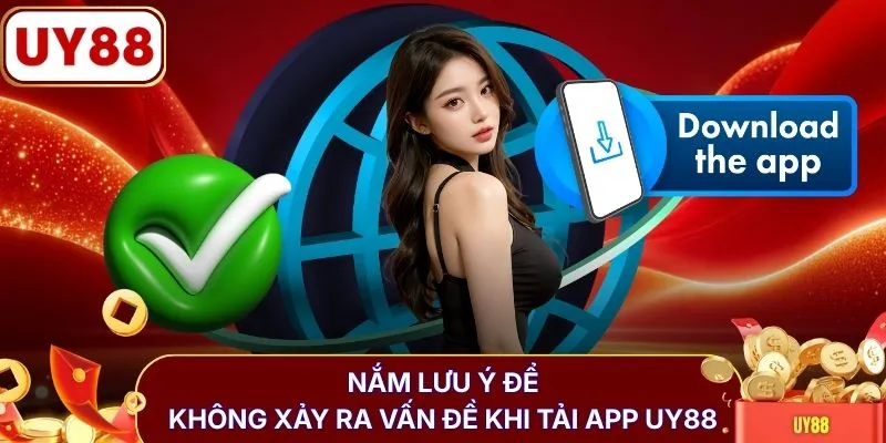 Nắm lưu ý để không xảy ra vấn đề khi tải app UY88