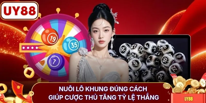 Nuôi lô khung đúng cách giúp cược thủ tăng tỷ lệ thắng
