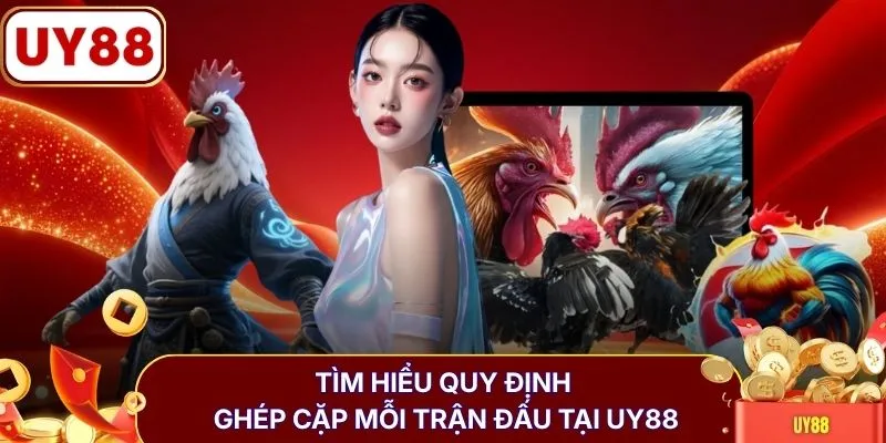 Tìm hiểu quy định ghép cặp mỗi trận đấu tại UY88