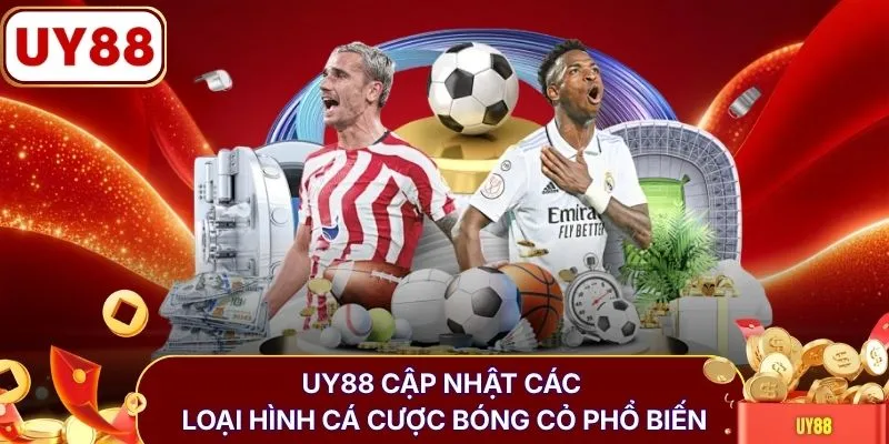 UY88 cập nhật các loại hình cá cược bóng cỏ phổ biến